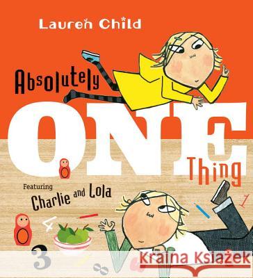 Absolutely One Thing: Featuring Charlie and Lola Lauren Child Lauren Child 9780763687281 Candlewick Press (MA) - książka
