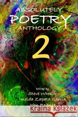Absolutely Poetry Anthology 2 Steve Wheeler, Imelda Zapata Garcia, John Rennie 9798407979791 Independently Published - książka