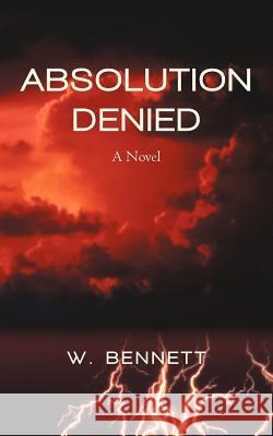 Absolution Denied W. Bennett 9781475929973 iUniverse.com - książka