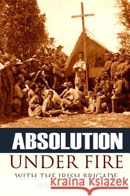 Absolution Under Fire: 3 Years with the Famous Irish Brigade (Abridged, Annotated) Father William Corby 9781519043078 Independently Published - książka