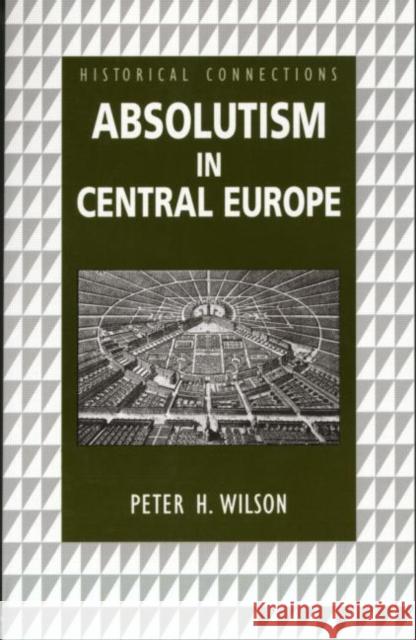 Absolutism in Central Europe Peter H. Wilson 9780415150439 Routledge - książka