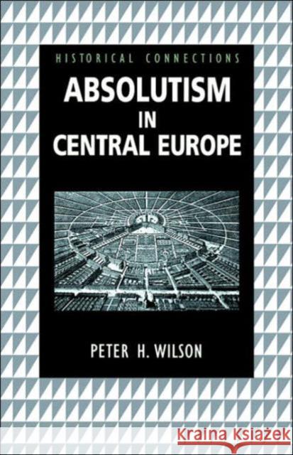 Absolutism in Central Europe Peter H. Wilson 9780415233514 Routledge - książka