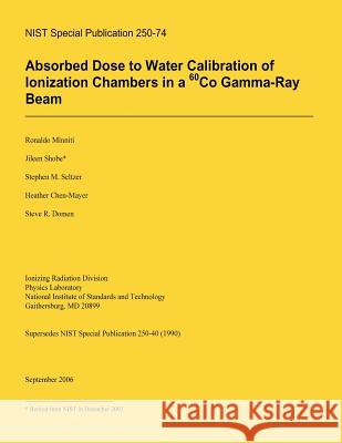 Absorbed Dose to Water Calibration of Ionization Chambers in a 60 Co Gamma-Ray Beam Ronaldo Minniti Jileen Shobe Stephen M. Seltzer 9781495920769 Createspace - książka