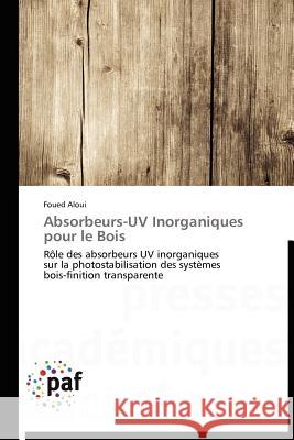 Absorbeurs-UV Inorganiques Pour Le Bois Foued Aloui 9783838171593 Presses Acad Miques Francophones - książka