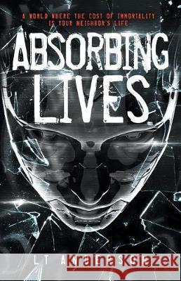 Absorbing Lives: A Dystopian Sci-Fi Thriller Anderson, L. T. 9781732179516 Rogue Street Entertainment, LLC - książka