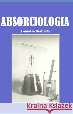 Absorciologia Leandro Bertoldo 9781072387749 Independently Published - książka