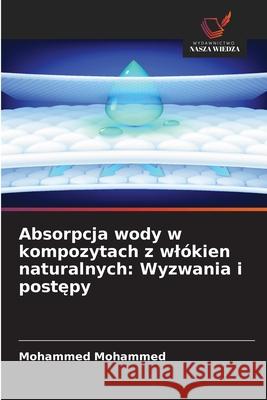 Absorpcja wody w kompozytach z wlókien naturalnych: Wyzwania i postepy Mohammed, Mohammed 9786208800628 Wydawnictwo Nasza Wiedza - książka