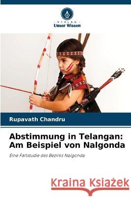 Abstimmung in Telangan: Am Beispiel von Nalgonda Rupavath Chandru 9786205565438 Verlag Unser Wissen - książka