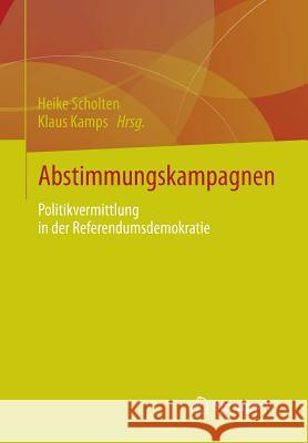 Abstimmungskampagnen: Politikvermittlung in Der Referendumsdemokratie Scholten, Heike 9783531166605 Springer, Berlin - książka