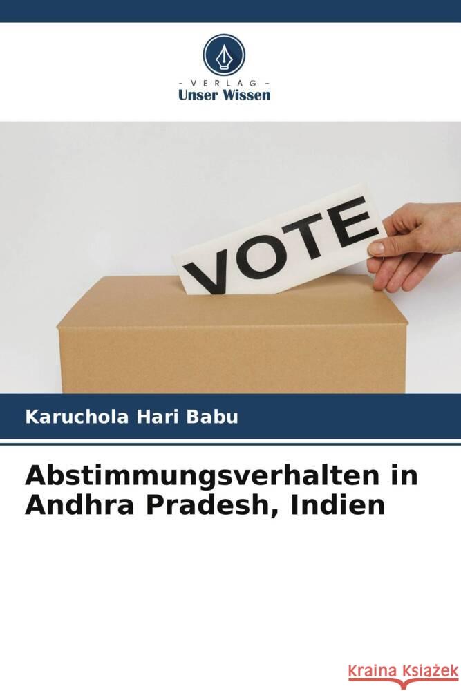 Abstimmungsverhalten in Andhra Pradesh, Indien Hari Babu, Karuchola 9786205031094 Verlag Unser Wissen - książka