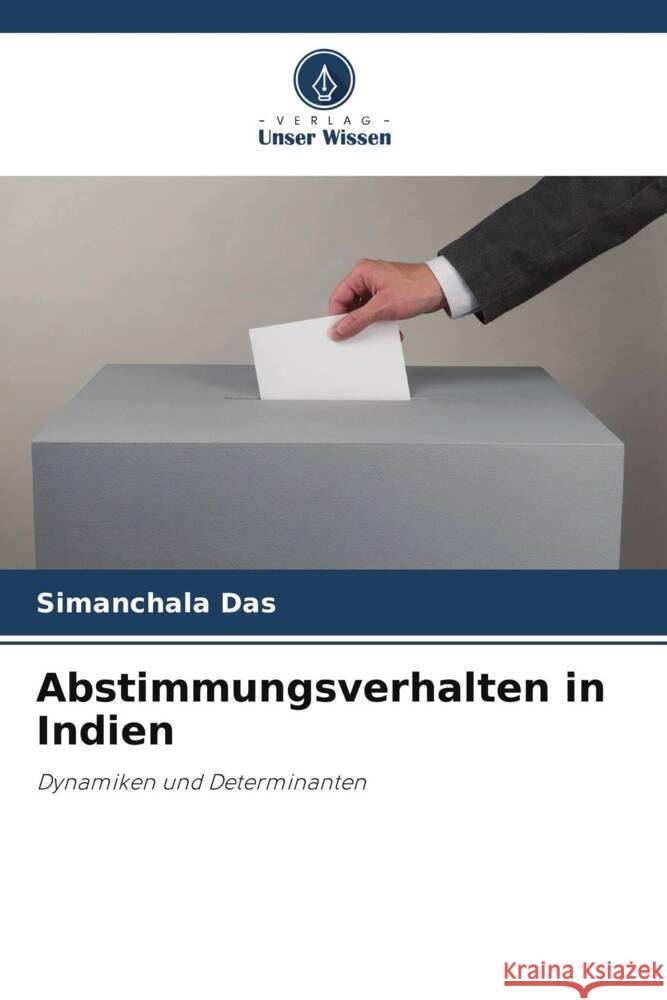 Abstimmungsverhalten in Indien Das, Simanchala 9786205473726 Verlag Unser Wissen - książka