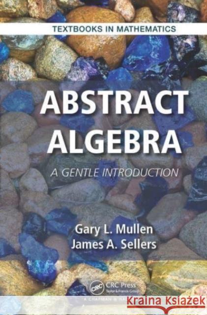 Abstract Algebra: A Gentle Introduction Gary L. Mullen James A. Sellers 9781032476971 CRC Press - książka