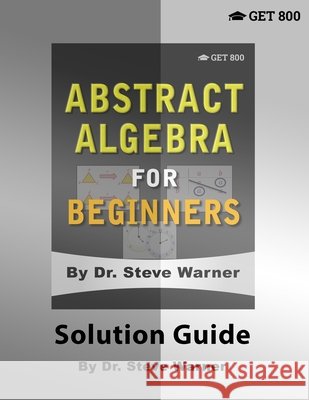 Abstract Algebra for Beginners - Solution Guide Steve Warner 9781951619015 Get 8 - książka