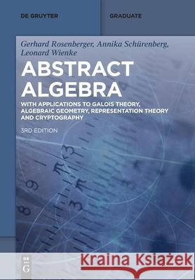 Abstract Algebra: With Applications to Galois Theory, Algebraic Geometry, Representation Theory and Cryptography Gerhard Rosenberger Annika Sch?renberg Leonard Wienke 9783111139517 de Gruyter - książka