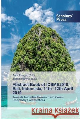 Abstract Book of ICBME2019, Bali, Indonesia, 11th -12th April 2019 Huyop, Fahrul 9786138832089 Scholar's Press - książka