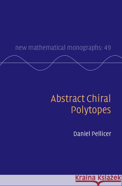 Abstract Chiral Polytopes Daniel (Universidad Nacional Autonoma de Mexico) Pellicer 9781108493246 Cambridge University Press - książka