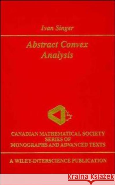 Abstract Convex Analysis Ivan Singer 9780471160151 Wiley-Interscience - książka