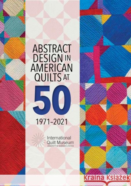 Abstract Design in American Quilts at 50 Marin F. Hanson Marin F. Hanson Jonathan Gregory 9781735278421 International Quilt Museum - książka