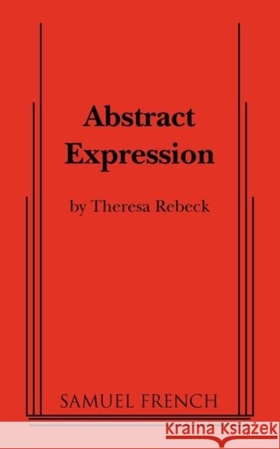 Abstract Expression William Luce Theresa Rebeck 9780573642456 Samuel French Trade - książka