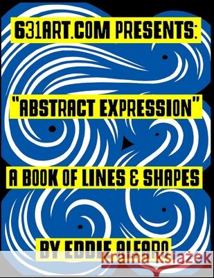 Abstract Expression: A Book of Lines & Shapes Eddie Alfaro 9781795297752 Independently Published - książka