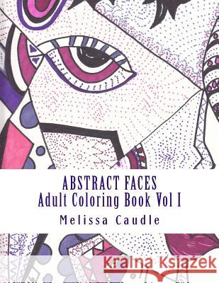 Abstract Faces: Adult Coloring Book Dr Melissa C. Caudle 9781542501798 Createspace Independent Publishing Platform - książka