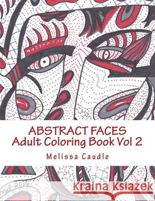 Abstract Faces: Adult Coloring Book Vol 2 Melissa Caudle 9781542839693 Createspace Independent Publishing Platform - książka