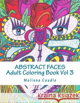 Abstract Faces Vol 3: Adult Coloring Book Melissa Caudle 9781542857833 Createspace Independent Publishing Platform - książka