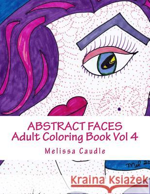Abstract Faces Vol 4: Adult Coloring Book Melissa Caudle 9781542946209 Createspace Independent Publishing Platform - książka