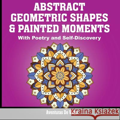 Abstract Geometric Shapes & Painted Moments: With Poetry and Self-Discovery Aventuras D 9781922649713 SF Nonfiction Books - książka