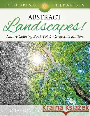 Abstract Landscapes! - Nature Coloring Book Vol. 2 Grayscale Edition Grayscale Coloring Books Coloring Therapist 9781541910171 Coloring Therapist - książka