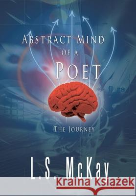 Abstract Mind of a Poet: The Journey L S McKay 9781728323725 Authorhouse - książka