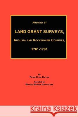 Abstract of Land Grant Surveys, Augusta & Rockingham Counties, 1761-1791 Peter Cline Kaylor 9781596411890 Janaway Publishing, Inc. - książka