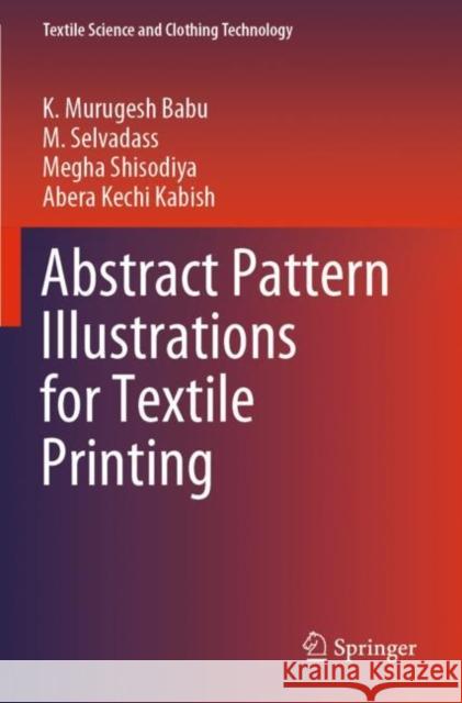 Abstract Pattern Illustrations for Textile Printing K. Muruges M. Selvadass Megha Shisodiya 9789811659775 Springer - książka