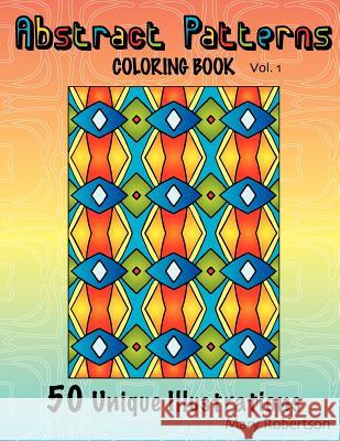 Abstract Patterns Coloring Book: 50 Unique Illustrations Mary Robertson 9781463798468 Createspace - książka