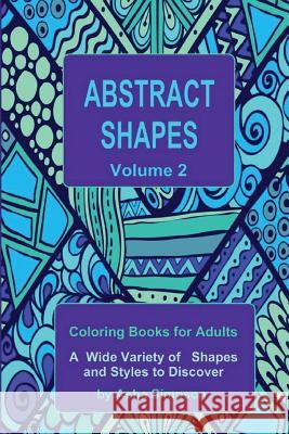 Abstract Shapes: Coloring Book for Adults Volume 2: A Wide Variety of Shapes and Styles to Discover Asha Simpson 9781516995097 Createspace - książka