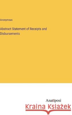 Abstract Statement of Receipts and Disbursements Anonymous 9783382500672 Anatiposi Verlag - książka