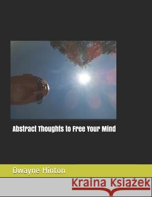 Abstract Thoughts to Free Your Mind Hinton Dwayne Hinton 9798528352022 Independently published - książka