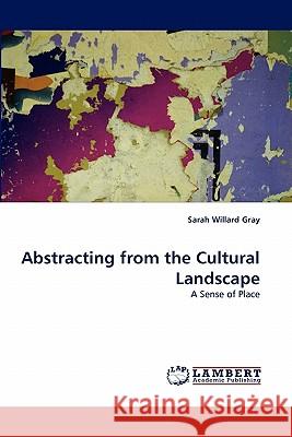 Abstracting from the Cultural Landscape Sarah Willard Gray 9783838387192 LAP Lambert Academic Publishing - książka