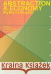 Abstraction & Economy: Myths of Growth Eva Maria Stadler Jenni Tischer 9783111366340 de Gruyter
