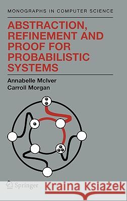 Abstraction, Refinement and Proof for Probabilistic Systems Annabelle McIver Charles Morgan Annabelle McLver 9780387401157 Springer - książka