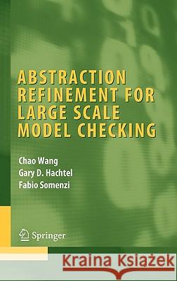 Abstraction Refinement for Large Scale Model Checking Chao Wang Gary D. Hachtel Fabio Somenzi 9780387341552 Springer - książka
