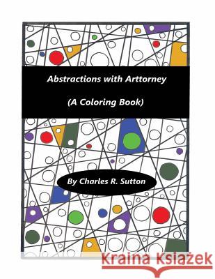 Abstractions With Arttorney: (A Coloring Book) Sutton, Charles R. 9781535197458 Createspace Independent Publishing Platform - książka