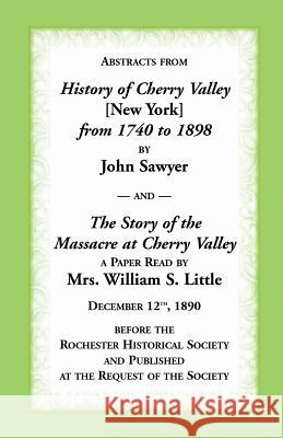 Abstracts from History of Cherry Valley from 1740 to 1898 and the Story of the Massacre at Cherry Valley (New York) John Sawyer Mrs. William Little  9781585496693 Heritage Books Inc - książka