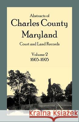 Abstracts of Charles County, Maryland Court and Land Records: Volume 2: 1665-1695 Jourdan, Elise Greenup 9781585492855 Heritage Books - książka