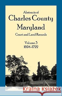 Abstracts of Charles County, Maryland Court and Land Records: Volume 3: 1694-1722 Jourdan, Elise Greenup 9781585493524  - książka