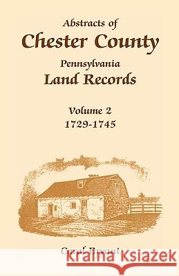 Abstracts of Chester County, Pennsylvania, Land Records: Volume 2: 1729-1745 Bryant, Carol 9781585490080 Heritage Books - książka