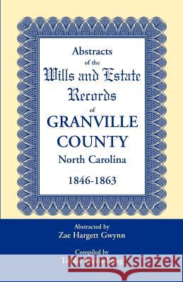 Abstracts of the Wills and Estate Records of Granville County, North Carolina, 1846-1863 by Zae Hargett Gwynn Zae Hargett Gwynn Trudie Davis-Long 9780788445941 Heritage Books - książka