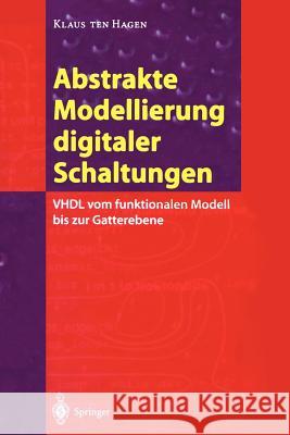 Abstrakte Modellierung Digitaler Schaltungen: VHDL Vom Funktionalen Modell Bis Zur Gatterebene Hagen, Klaus Ten 9783642796906 Springer - książka