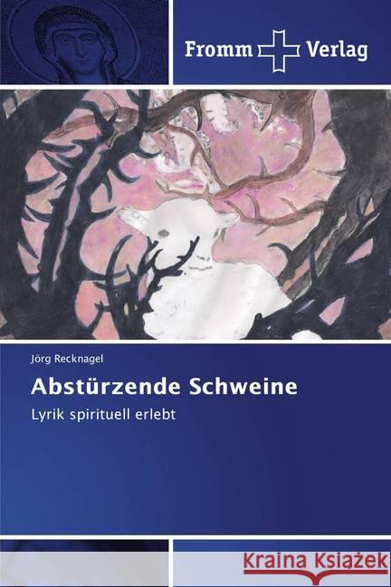 Abstürzende Schweine : Lyrik spirituell erlebt Recknagel, Jörg 9786138359920 Fromm Verlag - książka