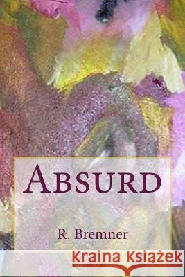 Absurd R. Bremner 9781725983618 Createspace Independent Publishing Platform - książka